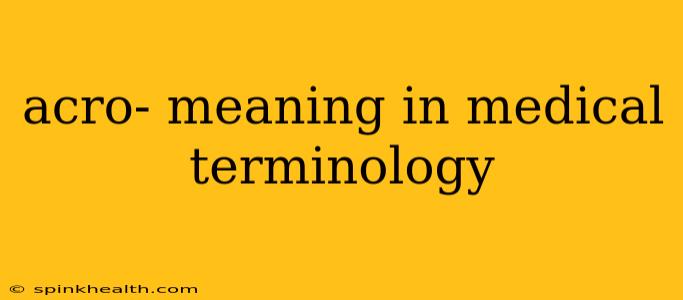 acro- meaning in medical terminology
