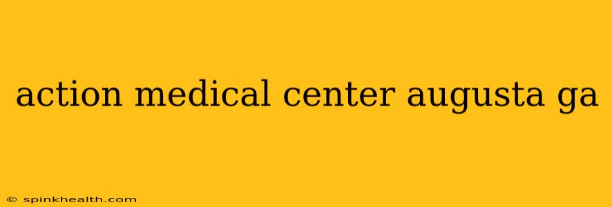 action medical center augusta ga