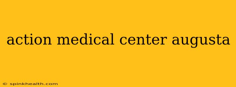 action medical center augusta