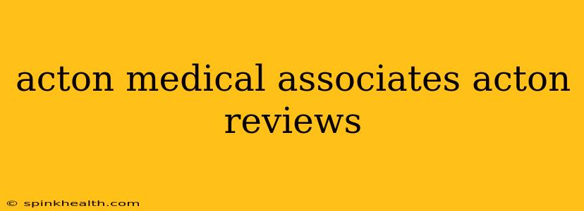 acton medical associates acton reviews
