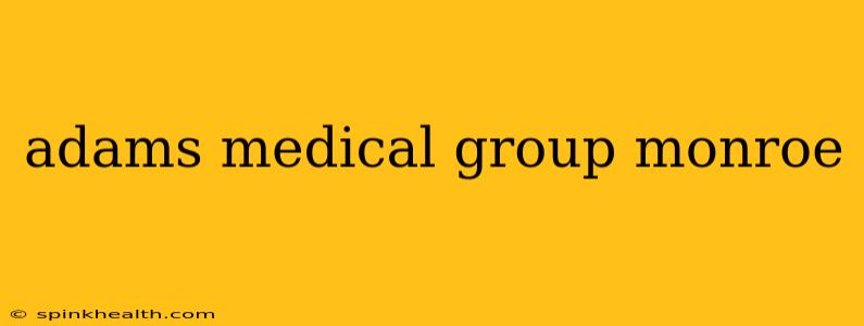 adams medical group monroe