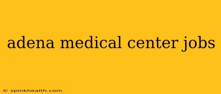 adena medical center jobs