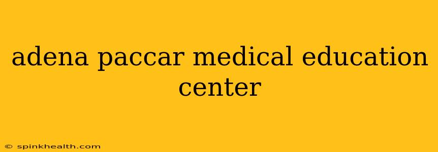 adena paccar medical education center
