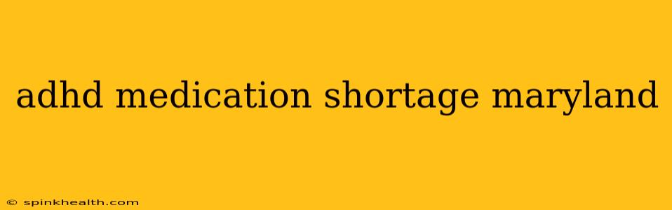 adhd medication shortage maryland