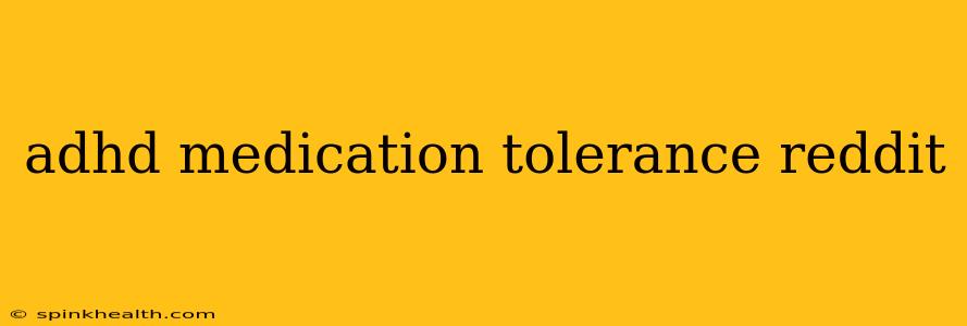 adhd medication tolerance reddit