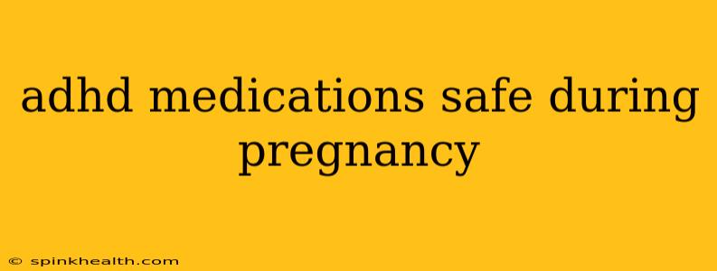 adhd medications safe during pregnancy