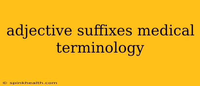 adjective suffixes medical terminology