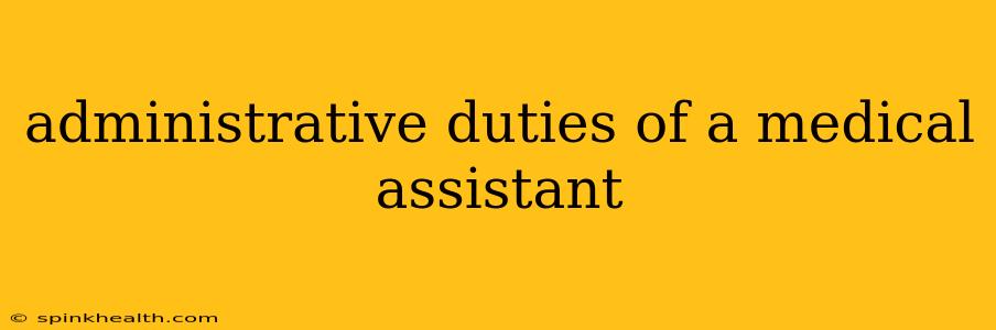 administrative duties of a medical assistant