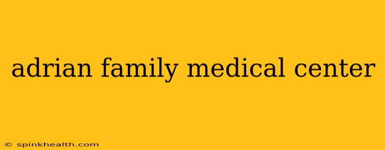 adrian family medical center