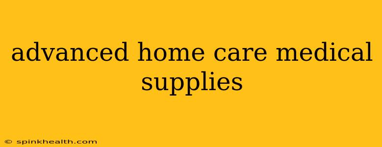 advanced home care medical supplies