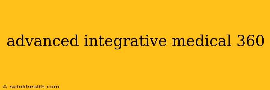 advanced integrative medical 360