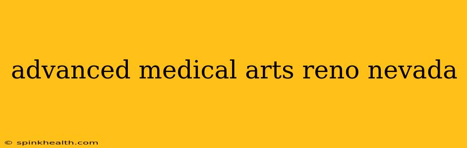 advanced medical arts reno nevada