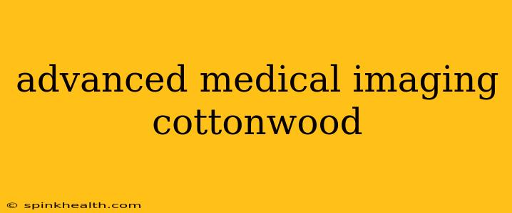advanced medical imaging cottonwood