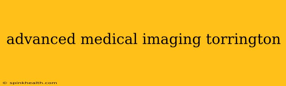advanced medical imaging torrington