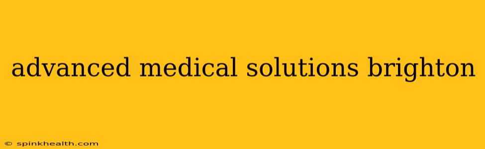 advanced medical solutions brighton
