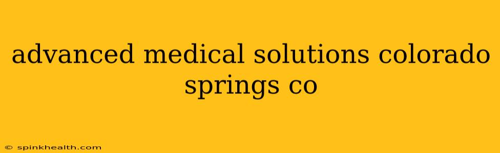 advanced medical solutions colorado springs co