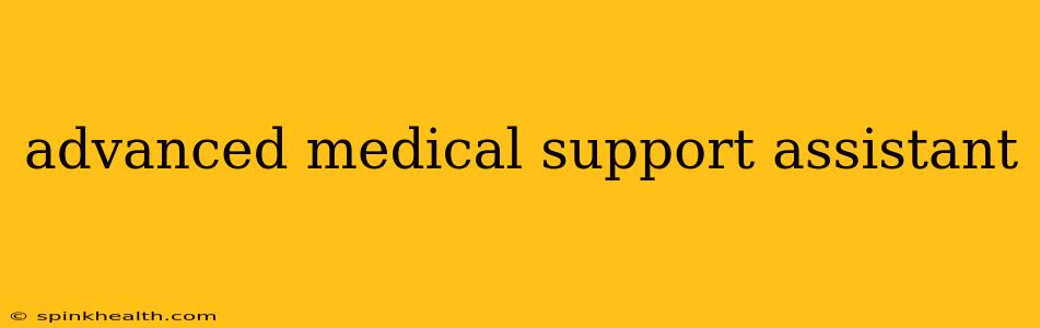 advanced medical support assistant