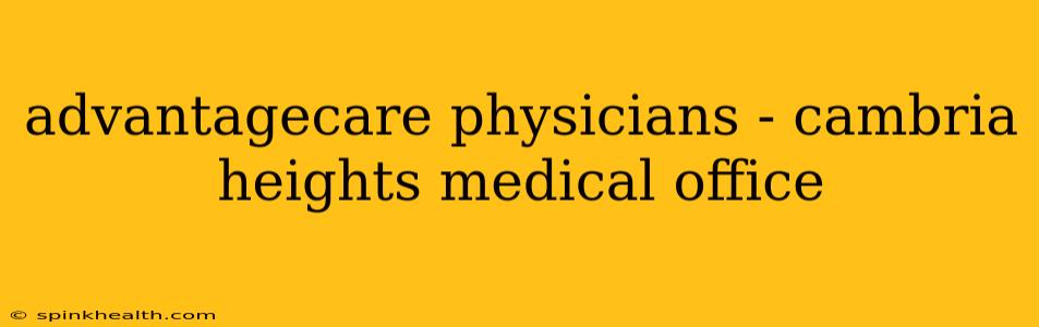 advantagecare physicians - cambria heights medical office
