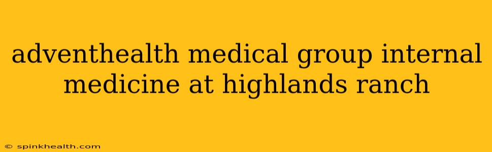 adventhealth medical group internal medicine at highlands ranch