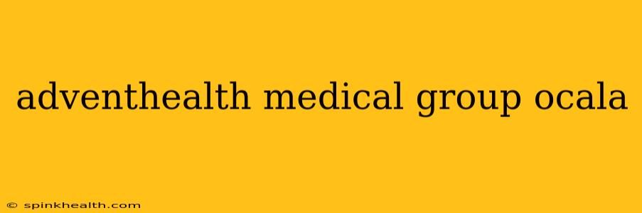 adventhealth medical group ocala