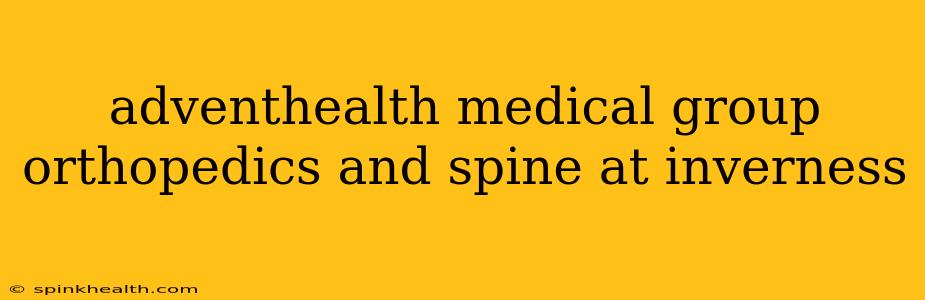 adventhealth medical group orthopedics and spine at inverness