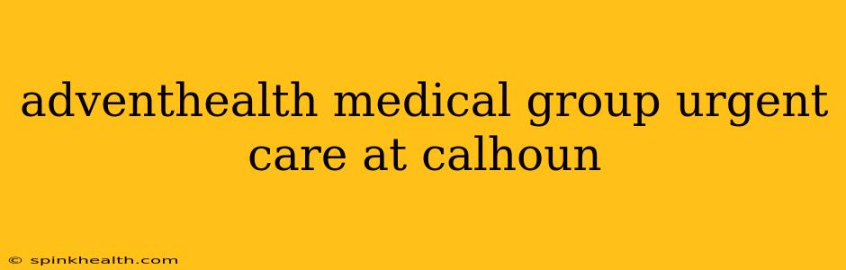adventhealth medical group urgent care at calhoun