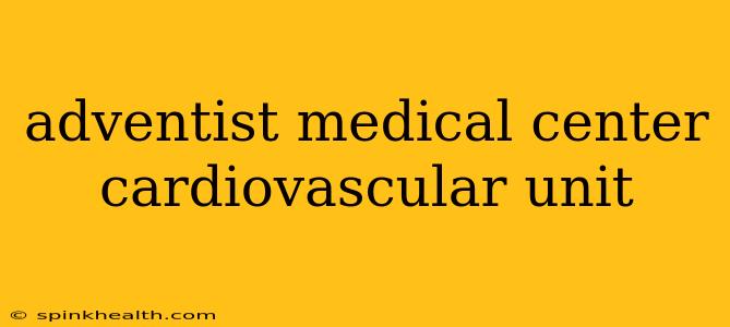 adventist medical center cardiovascular unit