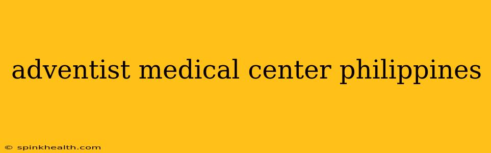 adventist medical center philippines