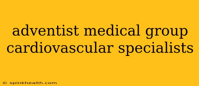 adventist medical group cardiovascular specialists