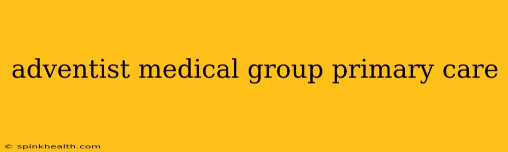 adventist medical group primary care