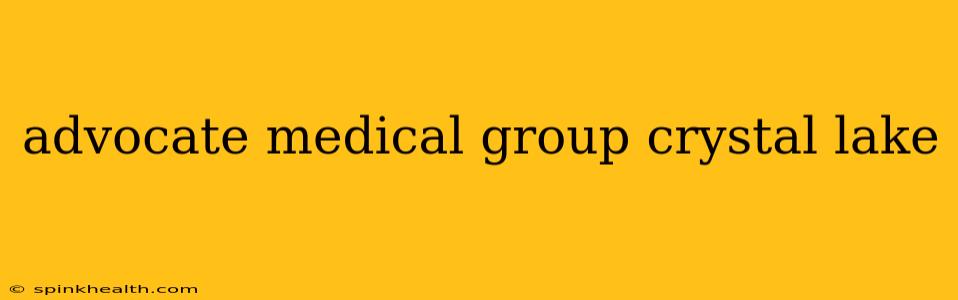 advocate medical group crystal lake