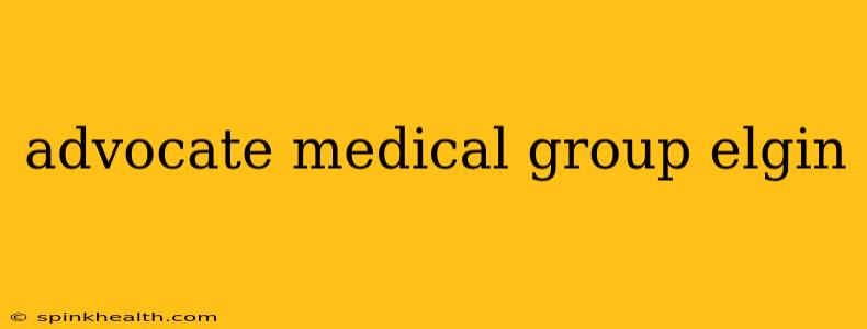 advocate medical group elgin