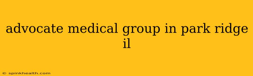 advocate medical group in park ridge il