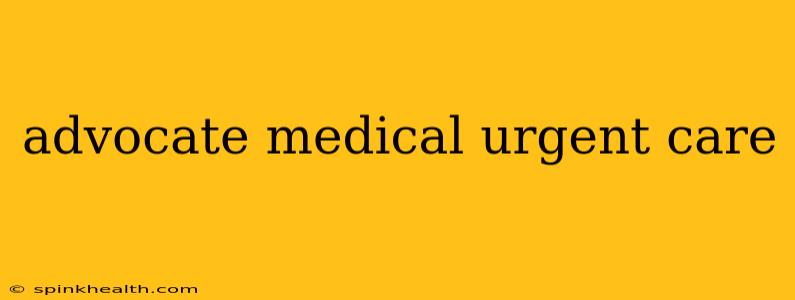 advocate medical urgent care