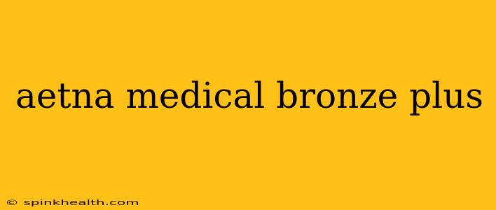 aetna medical bronze plus