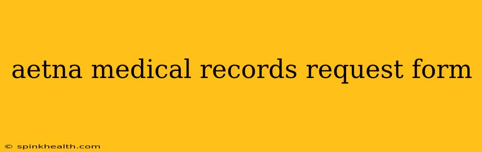 aetna medical records request form