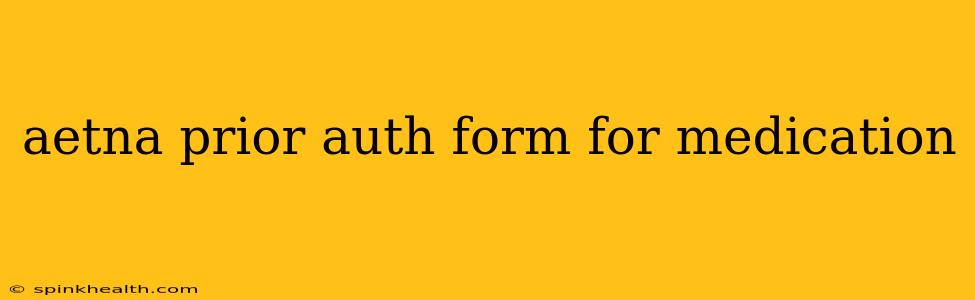 aetna prior auth form for medication