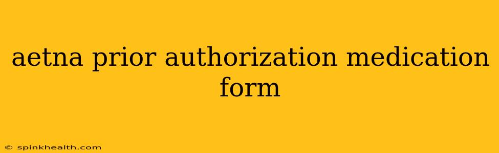 aetna prior authorization medication form