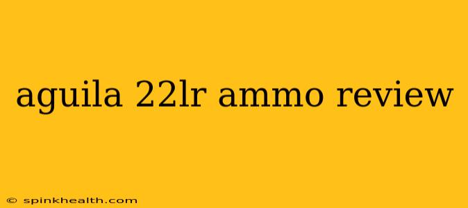 aguila 22lr ammo review