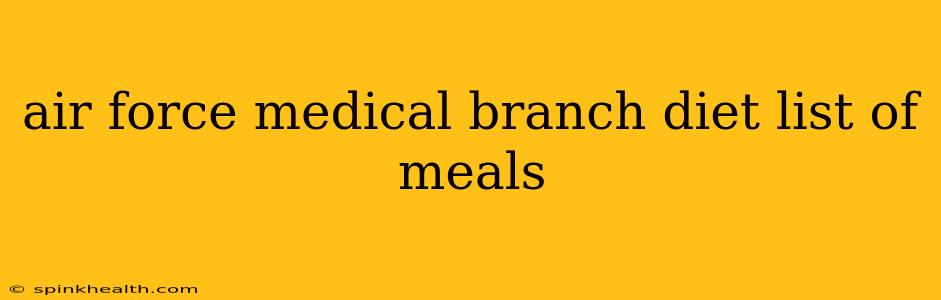 air force medical branch diet list of meals