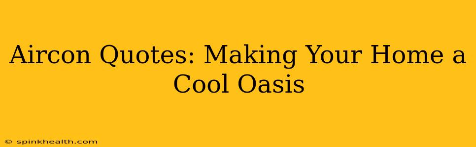 Aircon Quotes: Making Your Home a Cool Oasis