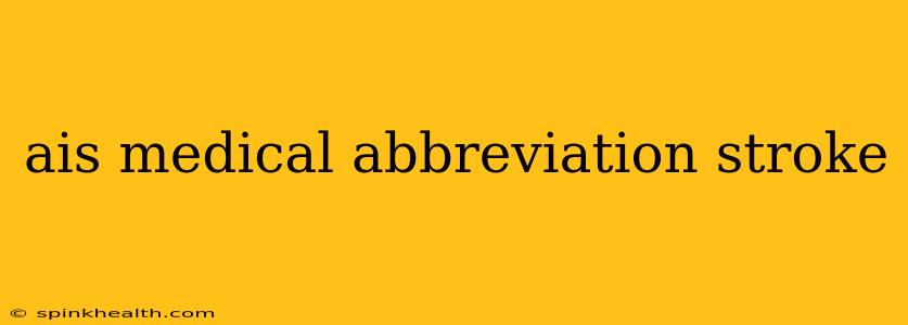 ais medical abbreviation stroke