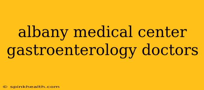 albany medical center gastroenterology doctors