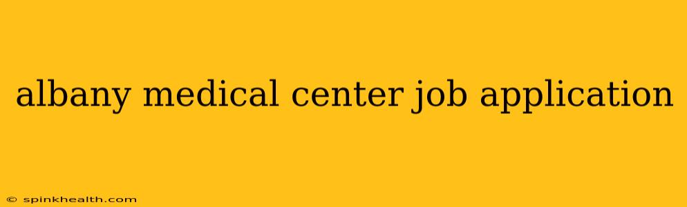 albany medical center job application