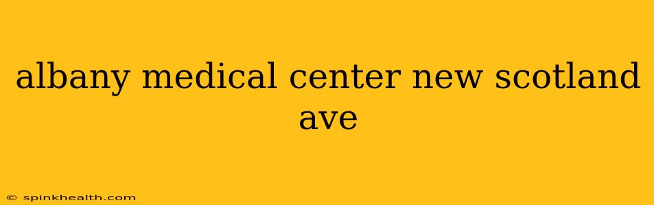 albany medical center new scotland ave