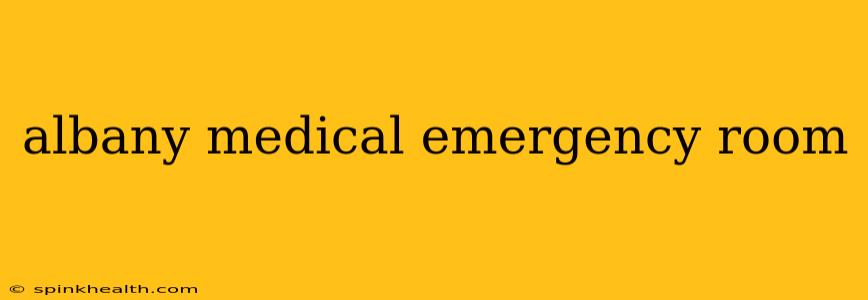 albany medical emergency room