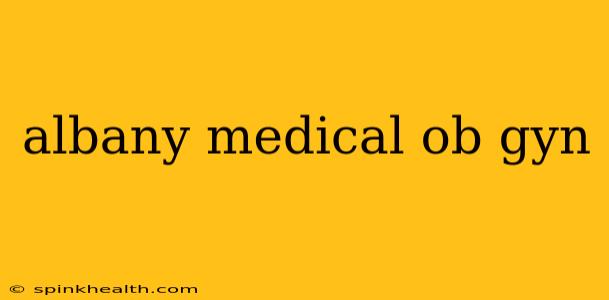 albany medical ob gyn