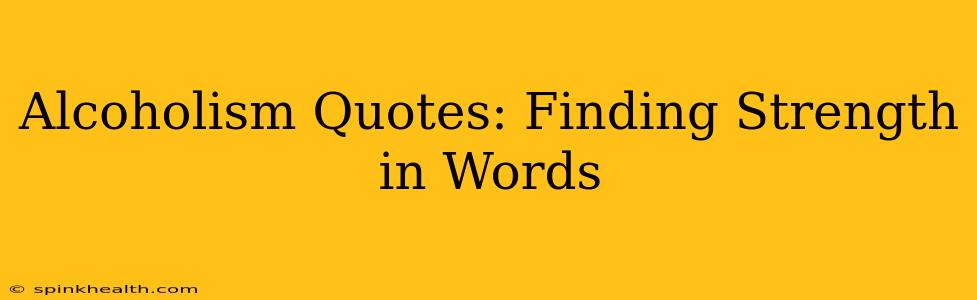 Alcoholism Quotes: Finding Strength in Words