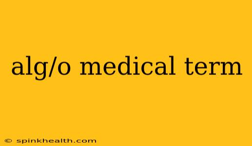 alg/o medical term