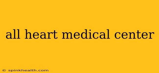 all heart medical center